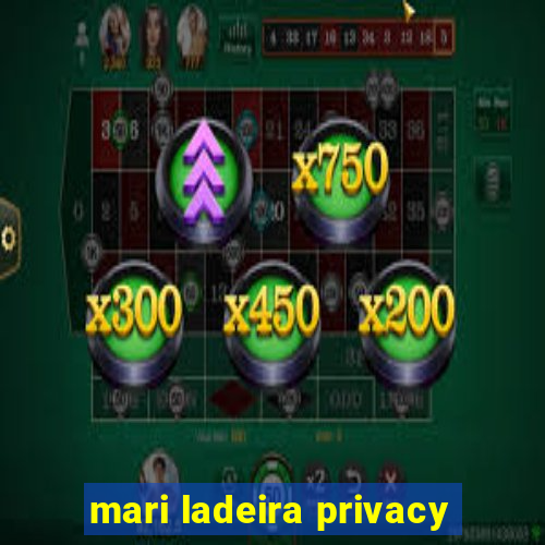 mari ladeira privacy